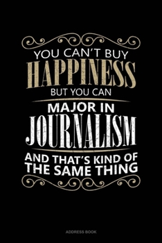 Paperback You Can't Buy Happiness But You Can Major In Journalism And That's Kind Of The Same Thing: Address Book