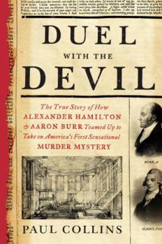 Hardcover Duel with the Devil: The True Story of How Alexander Hamilton and Aaron Burr Teamed Up to Take on America's First Sensational Murder Myster Book