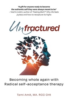 Paperback Unfractured: Becoming whole again with Radical self-acceptance therapy Book
