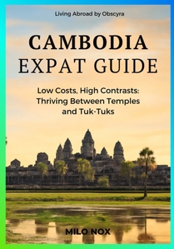 Paperback Cambodia Expat Guide: Low Costs, High Contrasts: Thriving Between Temples and Tuk-Tuks Book