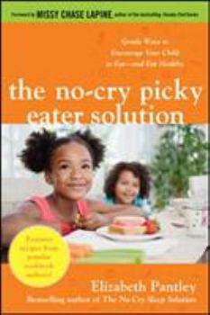 Paperback The No-Cry Picky Eater Solution: Gentle Ways to Encourage Your Child to Eat--And Eat Healthy Book
