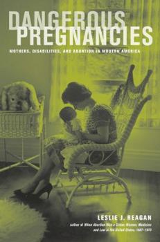 Hardcover Dangerous Pregnancies: Mothers, Disabilities, and Abortion in Modern America Book