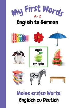 Paperback My First Words A - Z English to German: Bilingual Learning Made Fun and Easy with Words and Pictures Book