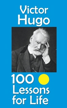 Victor Hugo: 100 Lessons for Life