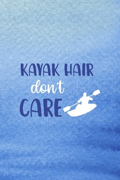 Paperback Kayak Hair Don't Care: All Purpose 6x9 Blank Lined Notebook Journal Way Better Than A Card Trendy Unique Gift Blue Texture Kayak Book