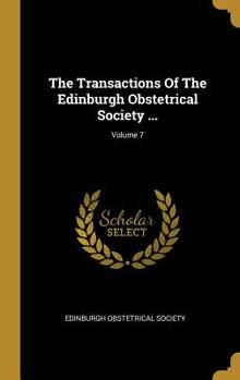 Hardcover The Transactions Of The Edinburgh Obstetrical Society ...; Volume 7 Book