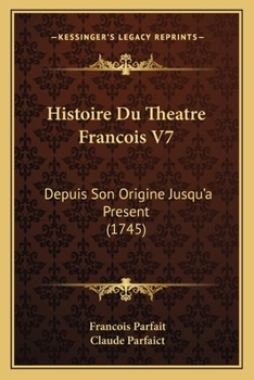 Histoire Du Theatre Francois V7: Depuis Son Origine Jusqu'a Present (1745)
