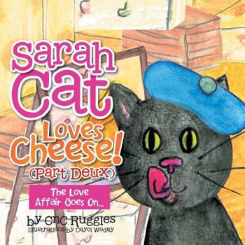 Paperback Sarah Cat Loves Cheese! (Part Deux): The Love Affair Goes On... Book