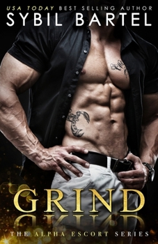 Grind - Book #3 of the Alpha Escort Series