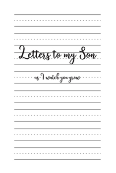 Letters to my Son as I watch you grow: Blank Lined Journals to write in | Blank Dotted Lined Sheets 110 Pages