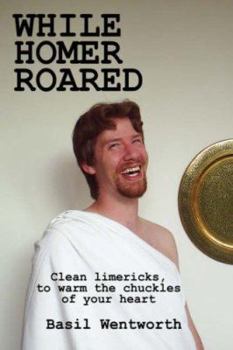 Paperback While Homer Roared: Clean limericks, to warm the chuckles of your heart Book