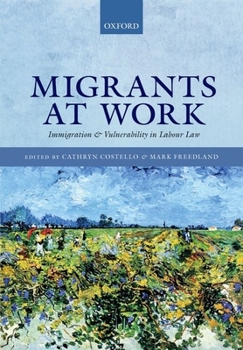 Hardcover Migrants at Work: Immigration and Vulnerability in Labour Law Book