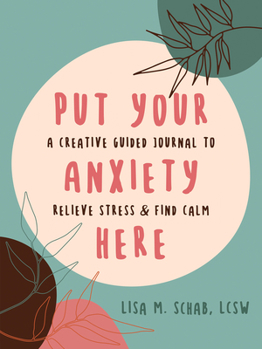 Paperback Put Your Anxiety Here: A Creative Guided Journal to Relieve Stress and Find Calm Book