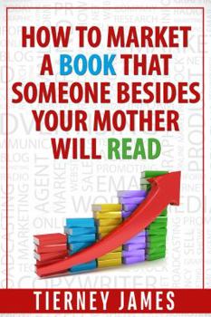Paperback How to Market a Book Someone Besides Your Mother Will Read Book
