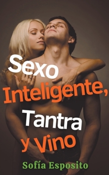Paperback Sexo Inteligente, Tantra y Vino [Spanish] Book