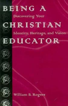 Paperback Being a Christian Educator: Discovering Your Identity, Heritage, and Vision (Faithgrowth) Book