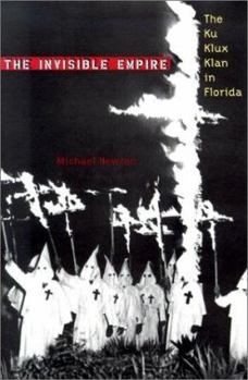 The Invisible Empire: The Ku Klux Klan in Florida (Florida History and Culture) - Book  of the Florida History and Culture Series