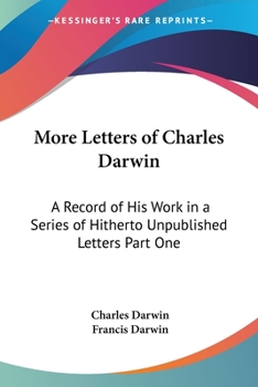 Paperback More Letters of Charles Darwin: A Record of His Work in a Series of Hitherto Unpublished Letters Part One Book