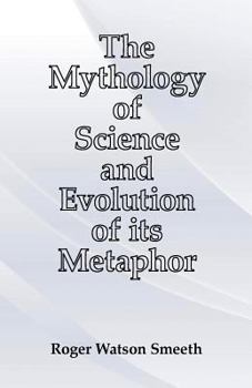 Paperback The Mythology of Science and Evolution of its Metaphor Book