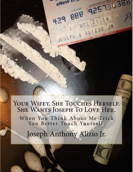 Paperback Your Wifey. She Touches Herself. She Wants Joseph To Love Her.: When You Think About Me Trick You Better Touch Yourself. Book