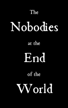 Paperback The Nobodies at the End of the World Book