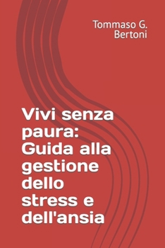 Paperback Vivi senza paura: Guida alla gestione dello stress e dell'ansia [Italian] Book