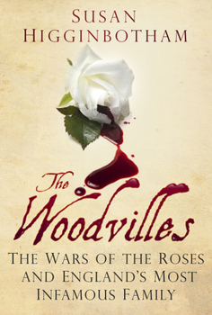 Paperback The Woodvilles: The Wars of the Roses and England's Most Infamous Family Book