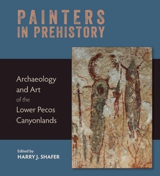 Hardcover Painters in Prehistory: Archaeology and Art of the Lower Pecos Canyonlands Book