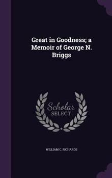 Hardcover Great in Goodness; a Memoir of George N. Briggs Book