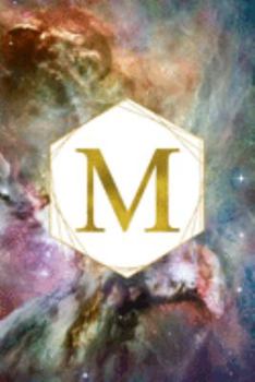 M: Orion Nebula Letter M Initial Monogram Notebook - Gold Pink Blue & Green Galaxy Geometric Frame Monogrammed Blank Lined Note Book, Writing Pad, ... Women - 120 College Ruled Pages - Size 6x9