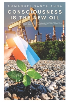 Paperback Consciousness is the New Oil: A Revolutionary Guide to Consciousness Technology, Ecstatic Economics, and Building Regenerative Communities That Transf Book