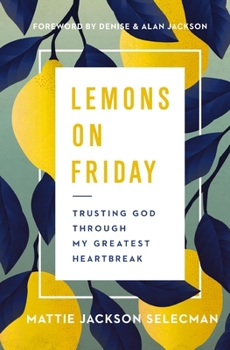 Hardcover Lemons on Friday: Trusting God Through My Greatest Heartbreak Book