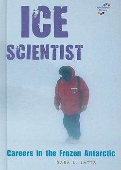 Library Binding Ice Scientist: Careers in the Frozen Antarctic Book