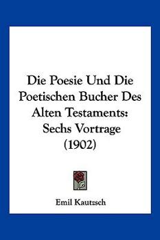 Paperback Die Poesie Und Die Poetischen Bucher Des Alten Testaments: Sechs Vortrage (1902) [German] Book