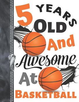 5 Years Old And Awesome At Basketball: Drawing & Doodling Art Book Basketball Sketchbook For Boys And Girls
