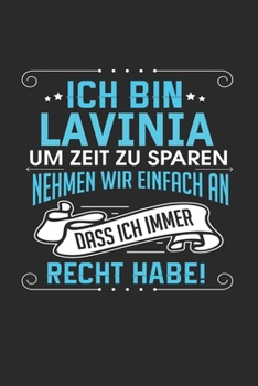 Ich bin Lavinia Um Zeit zu sparen nehmen wir einfach an dass ich immer Recht habe!: Notizbuch mit 110 linierten Seiten, als Geschenk ideal, auch als Dekoration verwendbar