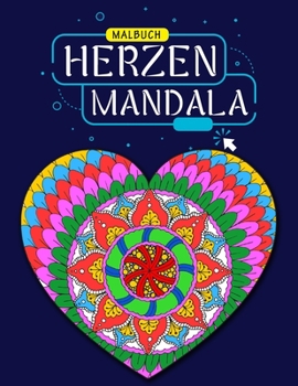 Hearts Mandala Malbuch: Schöne Herz-Mandalas für Entspannung, Glück und Stressabbau, Mal-Mandalas, Mandala-Malbuch