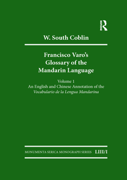 Paperback Francisco Varo's Glossary of the Mandarin Language: Vol. 1: An English and Chinese Annotation of the Vocabulario de la Lengua Mandarina Vol. 2: Pinyin Book