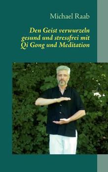 Paperback Den Geist verwurzeln: gesund und stressfrei mit Qi Gong und Meditation [German] Book