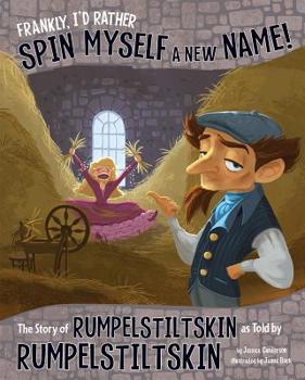 Hardcover Frankly, I'd Rather Spin Myself a New Name!: The Story of Rumpelstiltskin as Told by Rumpelstiltskin Book