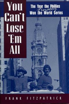 Hardcover You Can't Lose 'em All: The Year the Phillies Finally Won the World Series Book