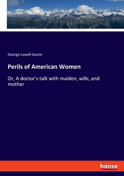 Paperback Perils of American Women: Or, A doctor's talk with maiden, wife, and mother Book
