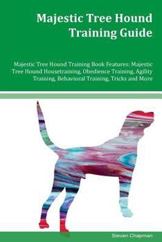 Paperback Majestic Tree Hound Training Guide Majestic Tree Hound Training Book Features: Majestic Tree Hound Housetraining, Obedience Training, Agility Training Book