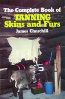 Hardcover The Complete Book of Tanning Skins and Furs Book