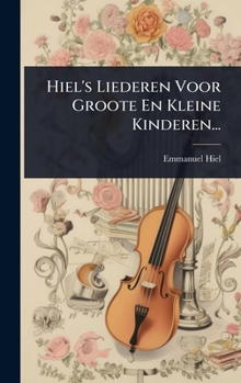 Hardcover Hiel's Liederen Voor Groote En Kleine Kinderen... [Dutch] Book