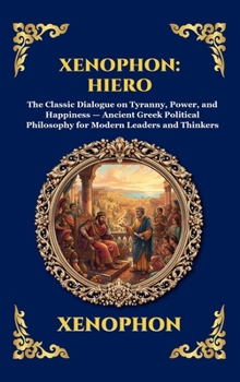 Xenophon: Hiero: The Classic Dialogue on Tyranny, Power, and Happiness - Ancient Greek Political Philosophy for Modern Leaders and Thinkers (Large ... Reading) (Library of Alexandria - Esoteric)