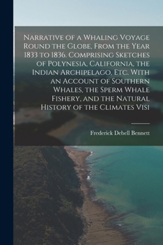 Narrative of a Whaling Voyage Round the Globe, From the Year 1833 to 1836. Comprising Sketches of Polynesia, California, the Indian Archipelago, etc. ... and the Natural History of the Climates Visi