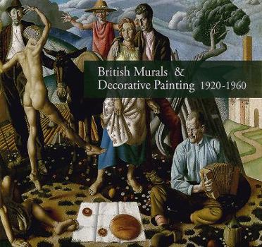 Hardcover British Murals & Decorative Painting 1920-1960: Rediscoveries and New Interpretations Book