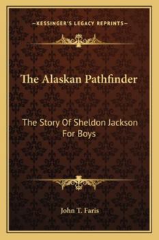 Paperback The Alaskan Pathfinder: The Story Of Sheldon Jackson For Boys Book