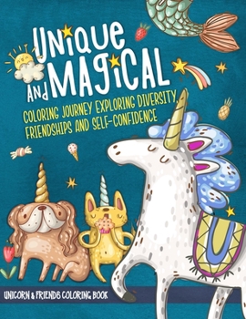 Paperback Unique and Magical: Unicorn and Friends Coloring Book: Mindfulness coloring for kids 4 - 8, fostering diversity, acceptance and self-confi Book